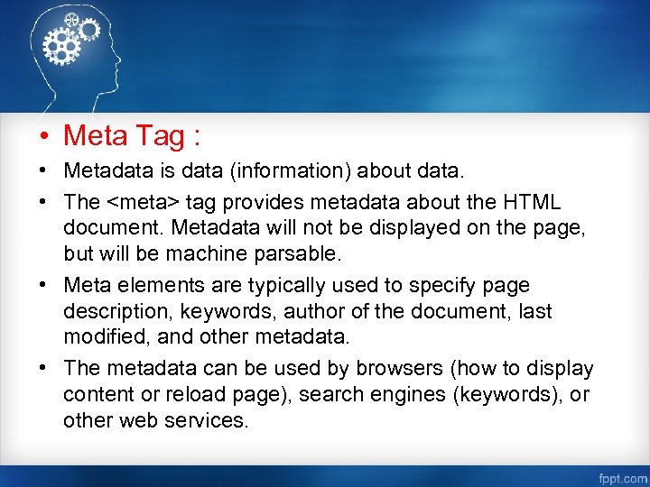  • Meta Tag : • Metadata is data (information) about data. • The