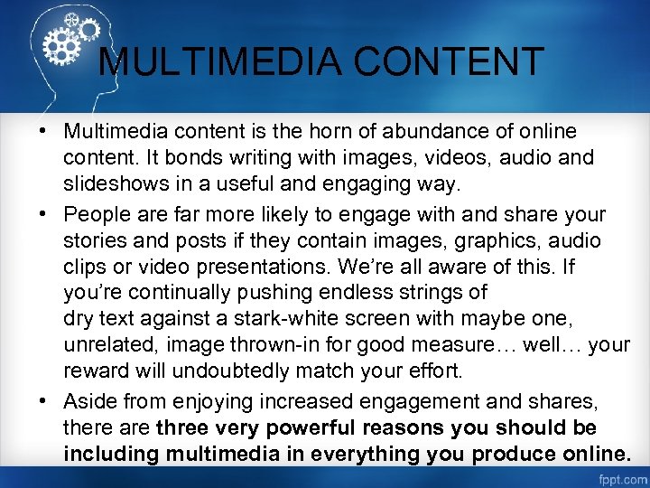 MULTIMEDIA CONTENT • Multimedia content is the horn of abundance of online content. It