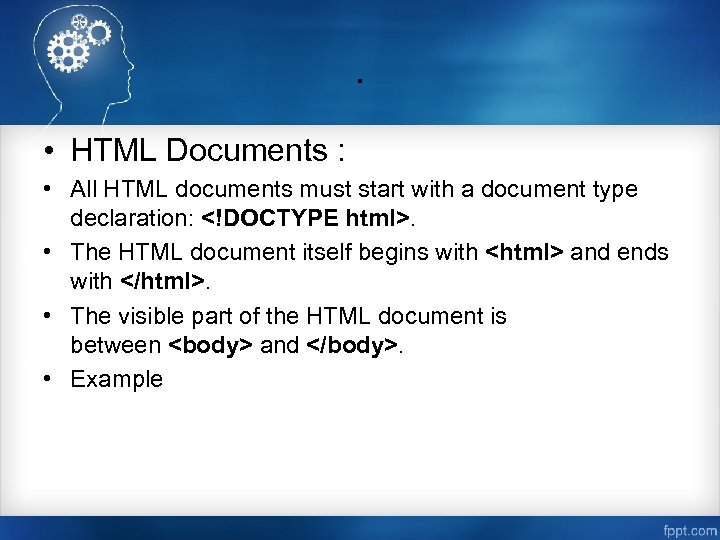 . • HTML Documents : • All HTML documents must start with a document