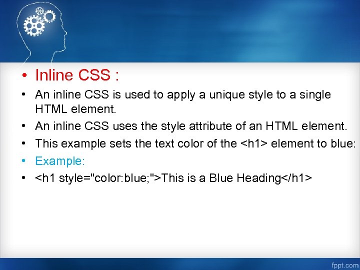  • Inline CSS : • An inline CSS is used to apply a