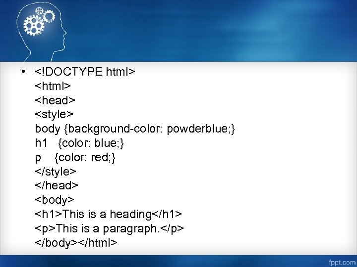  • <!DOCTYPE html> <head> <style> body {background-color: powderblue; } h 1 {color: blue;