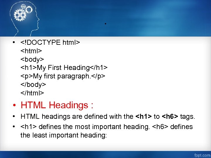 . • <!DOCTYPE html> <body> <h 1>My First Heading</h 1> <p>My first paragraph. </p>