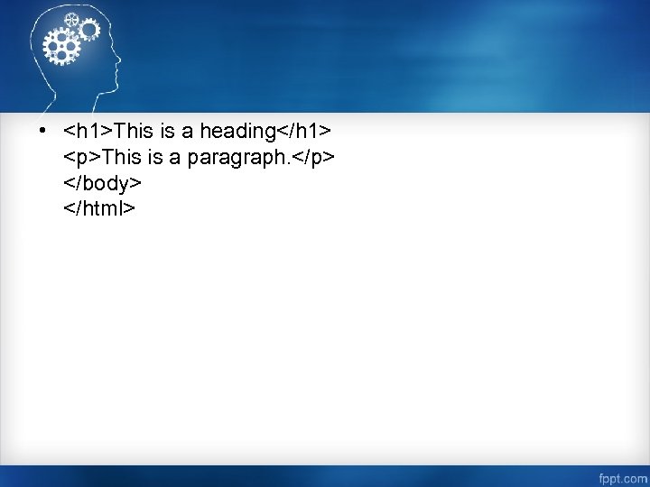  • <h 1>This is a heading</h 1> <p>This is a paragraph. </p> </body>