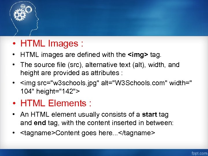  • HTML Images : • HTML images are defined with the <img> tag.