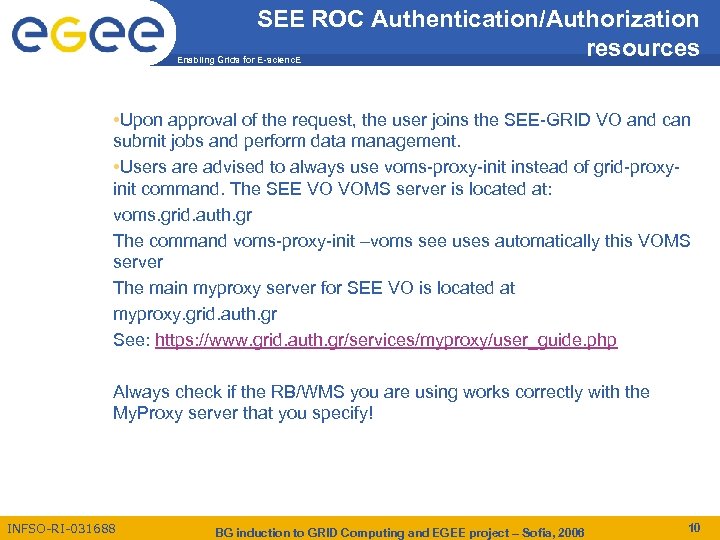 SEE ROC Authentication/Authorization resources Enabling Grids for E-scienc. E • Upon approval of the