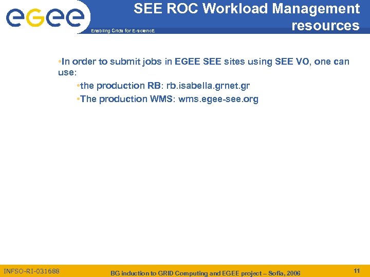 SEE ROC Workload Management resources Enabling Grids for E-scienc. E • In order to