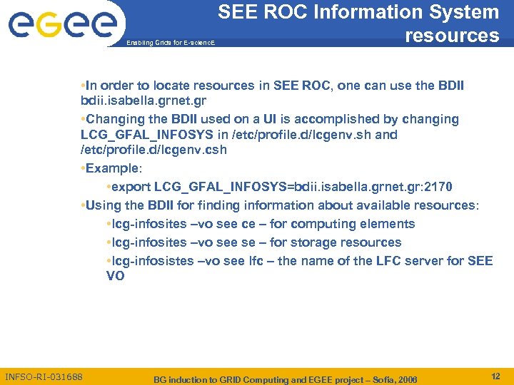 Enabling Grids for E-scienc. E SEE ROC Information System resources • In order to