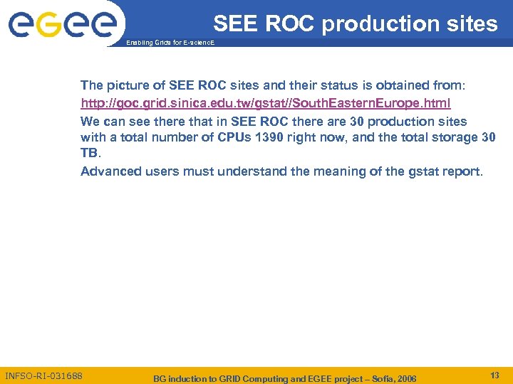 SEE ROC production sites Enabling Grids for E-scienc. E The picture of SEE ROC