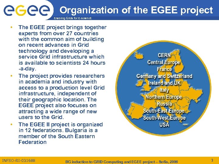 Organization of the EGEE project Enabling Grids for E-scienc. E • • • The