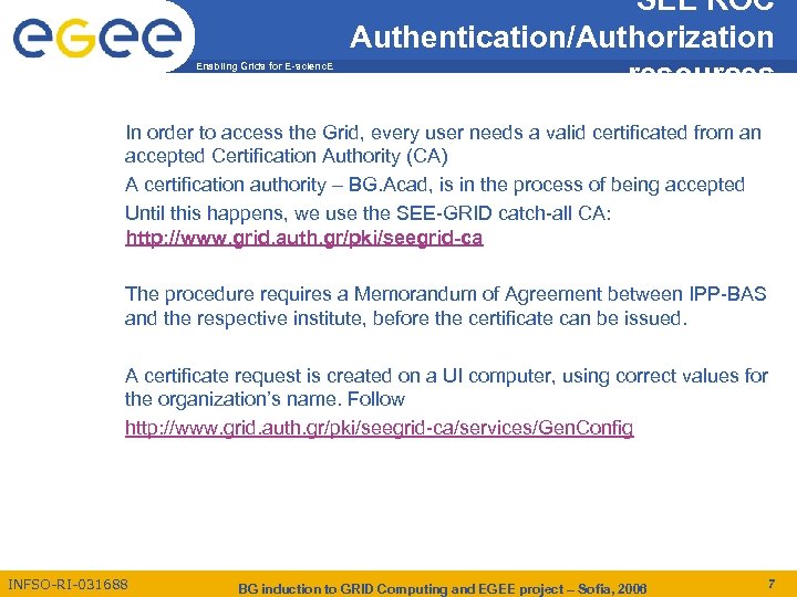 Enabling Grids for E-scienc. E SEE ROC Authentication/Authorization resources In order to access the