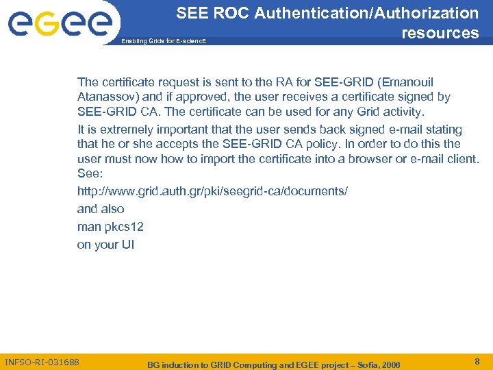 SEE ROC Authentication/Authorization resources Enabling Grids for E-scienc. E The certificate request is sent