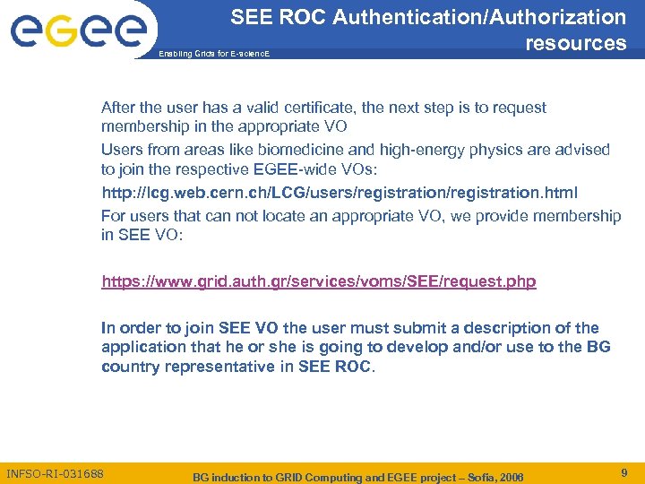 SEE ROC Authentication/Authorization resources Enabling Grids for E-scienc. E After the user has a