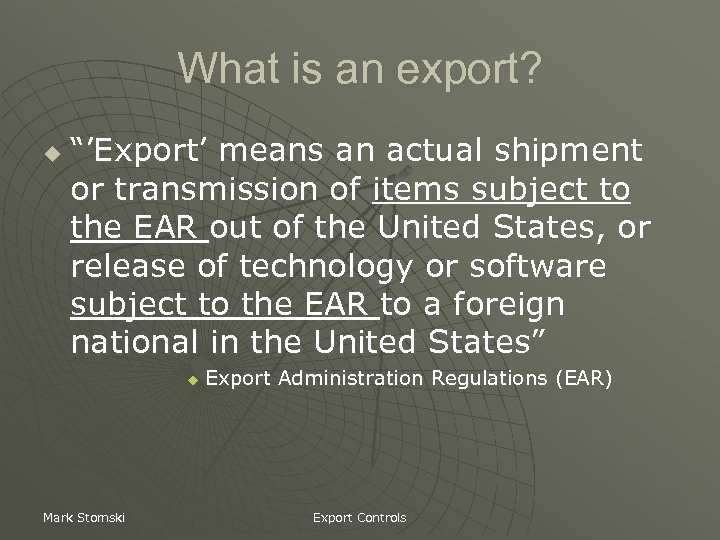 What is an export? u “’Export’ means an actual shipment or transmission of items