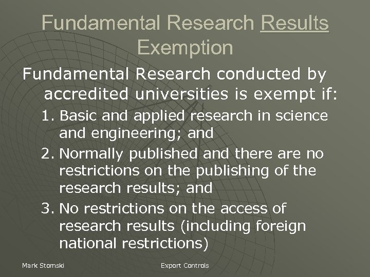 Fundamental Research Results Exemption Fundamental Research conducted by accredited universities is exempt if: 1.