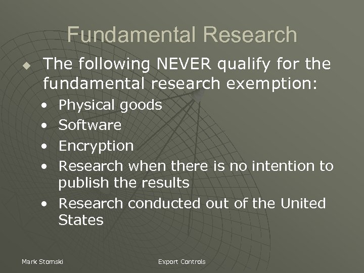 Fundamental Research u The following NEVER qualify for the fundamental research exemption: • •