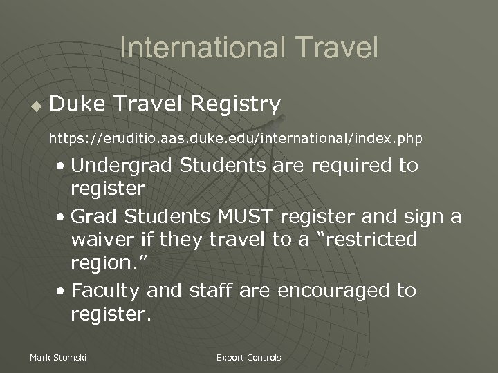 International Travel u Duke Travel Registry https: //eruditio. aas. duke. edu/international/index. php • Undergrad