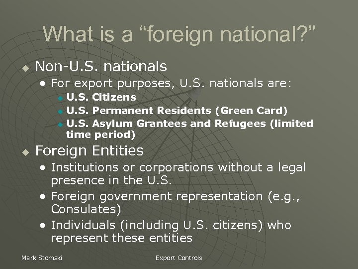 What is a “foreign national? ” u Non-U. S. nationals • For export purposes,