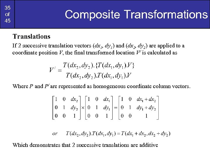 35 of 45 Composite Transformations Translations If 2 successive translation vectors (dx 1, dy