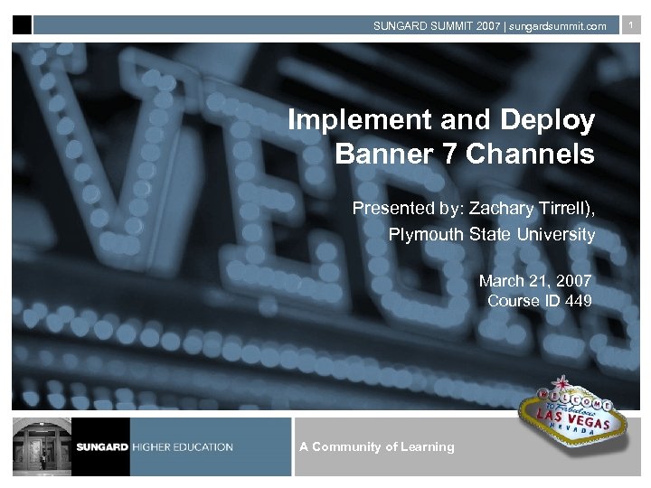 SUNGARD SUMMIT 2007 | sungardsummit. com Implement and Deploy Banner 7 Channels Presented by: