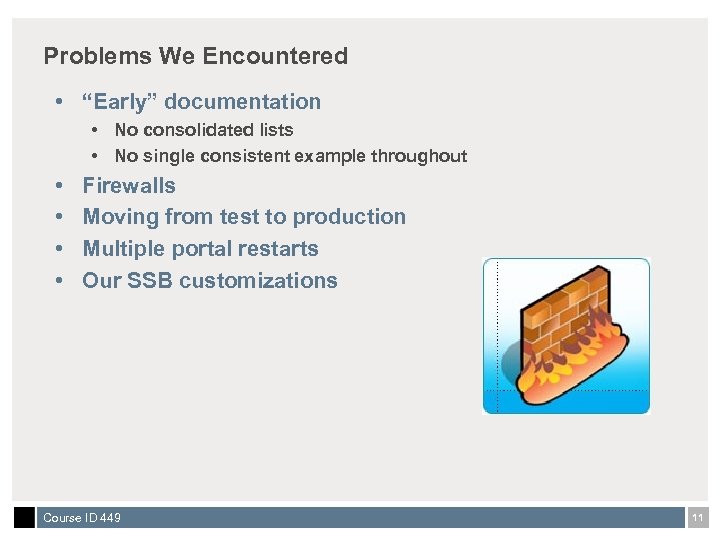 Problems We Encountered • “Early” documentation • No consolidated lists • No single consistent
