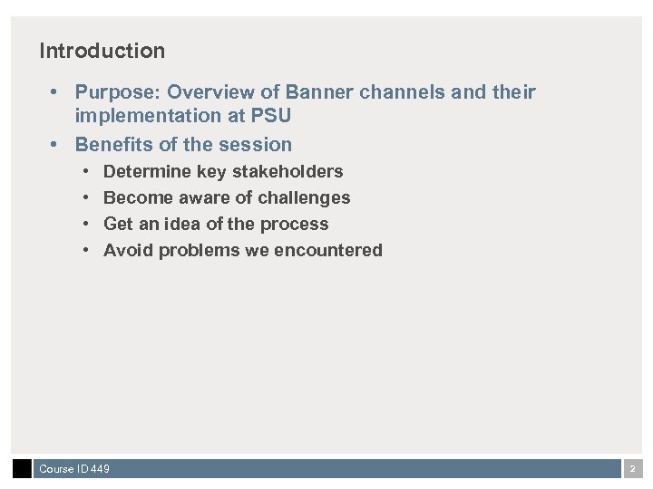 Introduction • Purpose: Overview of Banner channels and their implementation at PSU • Benefits