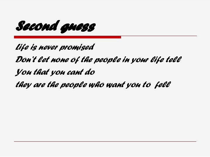 Second guess Life is never promised Don’t let none of the people in your