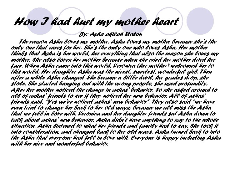 How I had hurt my mother heart By: Asha akilah Staton The reason Asha