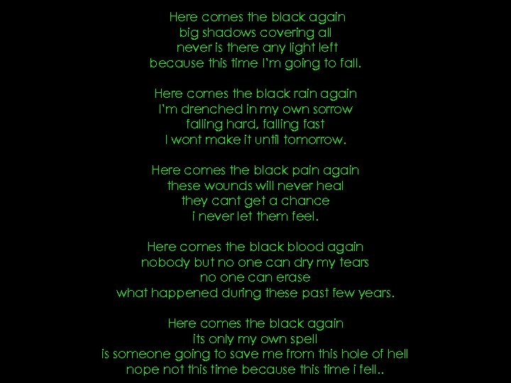  Here comes the black again big shadows covering all never is there any