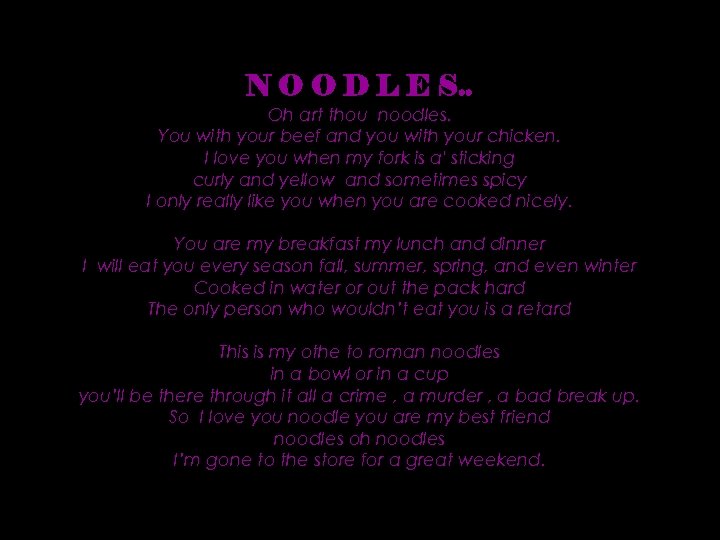 N O O D L E S. . Oh art thou noodles. You with