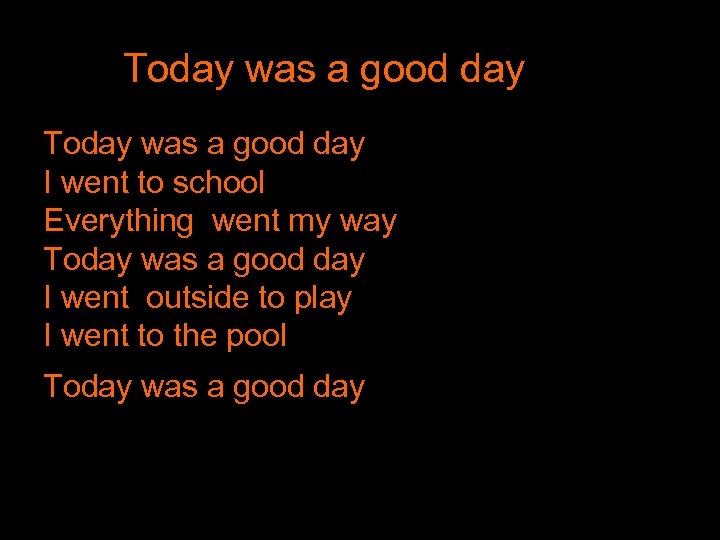 Today was a good day I went to school Everything went my way Today