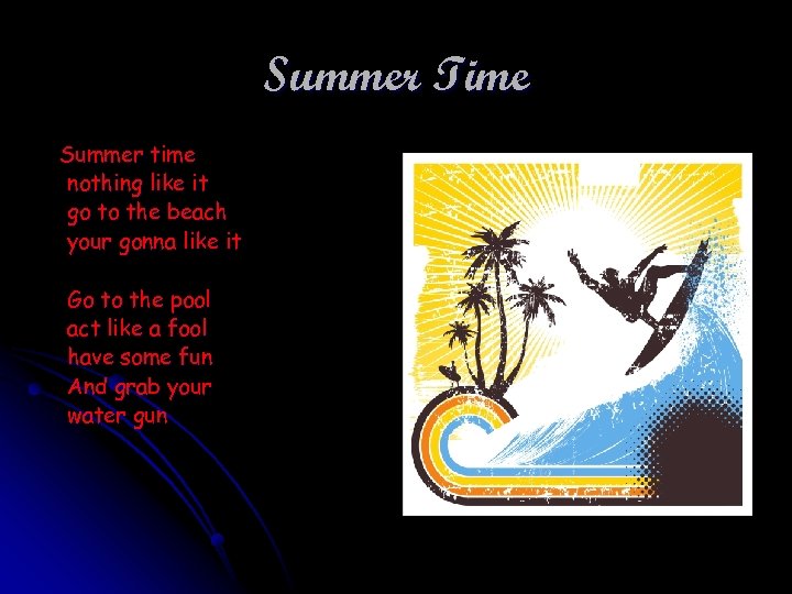 Summer Time Summer time nothing like it go to the beach your gonna like