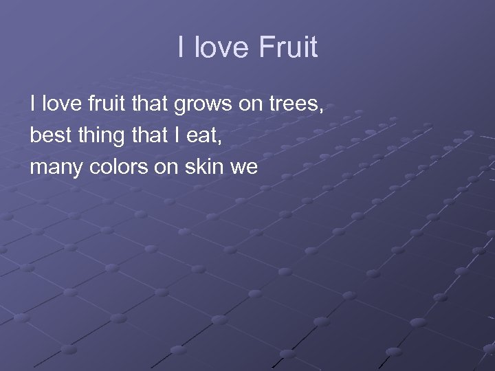 I love Fruit I love fruit that grows on trees, best thing that I