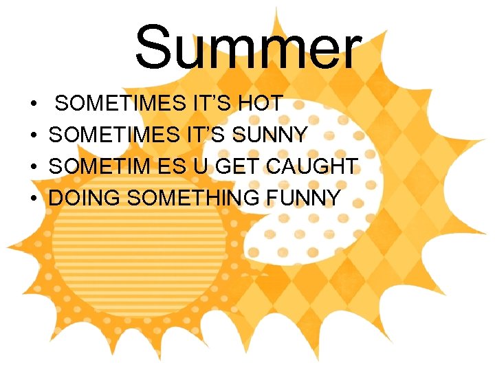 Summer • • SOMETIMES IT’S HOT SOMETIMES IT’S SUNNY SOMETIM ES U GET CAUGHT