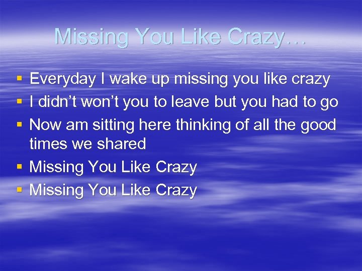 Missing You Like Crazy… § § § Everyday I wake up missing you like