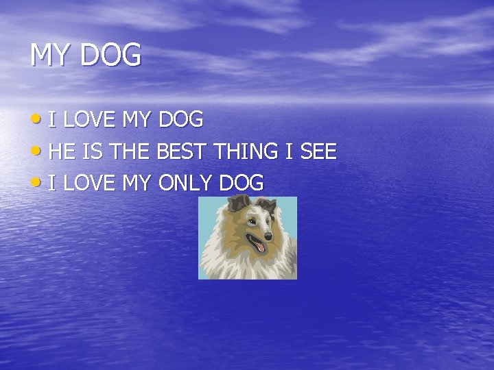MY DOG • I LOVE MY DOG • HE IS THE BEST THING I