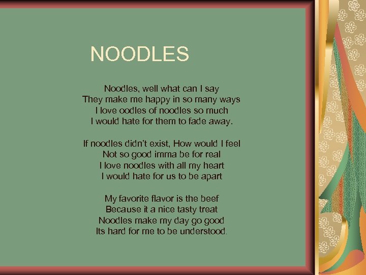  NOODLES Noodles, well what can I say They make me happy in so