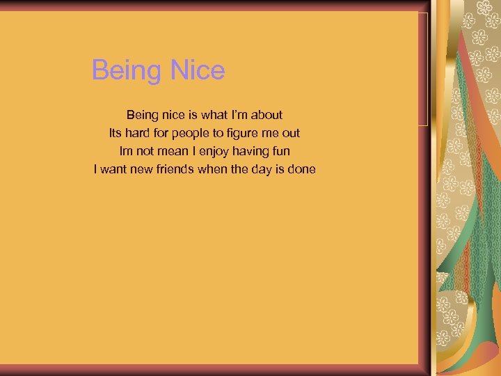 Being Nice Being nice is what I’m about Its hard for people to