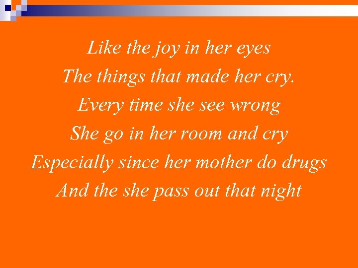 Like the joy in her eyes The things that made her cry. Every time