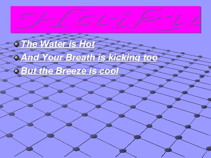 The Water is Hot And Your Breath is kicking too But the Breeze is