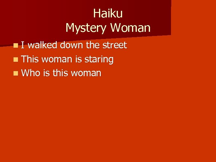 Haiku Mystery Woman n. I walked down the street n This woman is staring