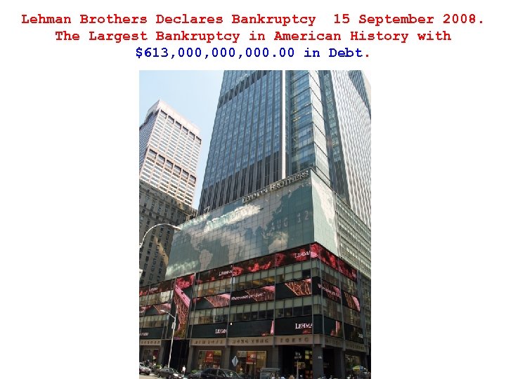 Lehman Brothers Declares Bankruptcy 15 September 2008. The Largest Bankruptcy in American History with