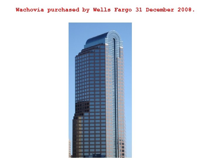 Wachovia purchased by Wells Fargo 31 December 2008. 