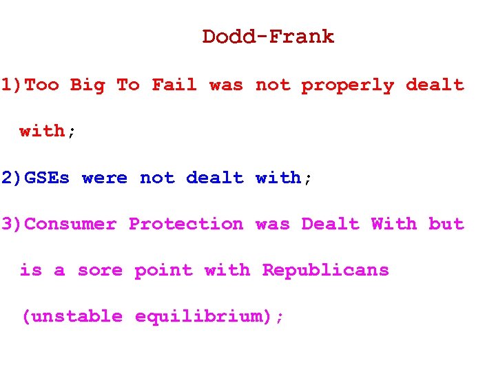 Dodd-Frank 1)Too Big To Fail was not properly dealt with; 2)GSEs were not dealt