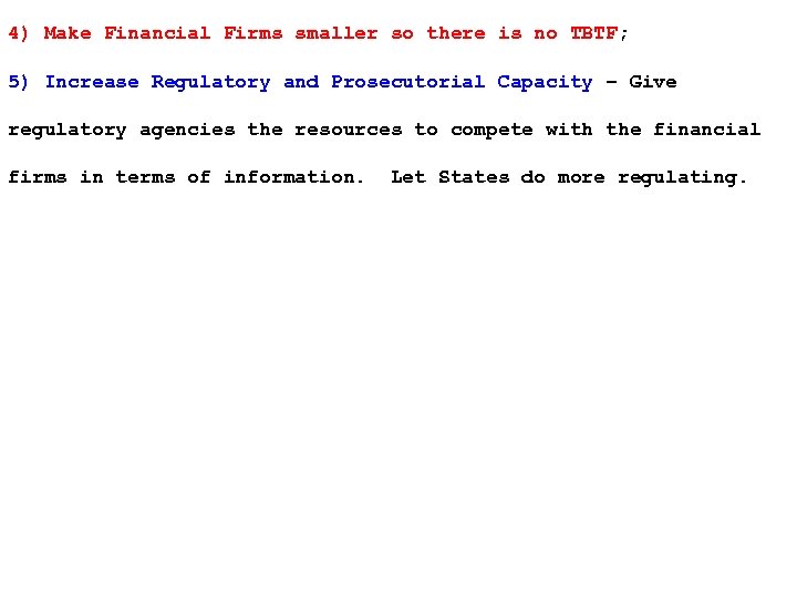 4) Make Financial Firms smaller so there is no TBTF; 5) Increase Regulatory and