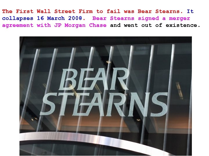 The First Wall Street Firm to fail was Bear Stearns. It collapses 16 March