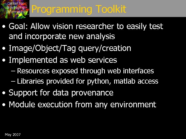 Center for Bioimaging Informatics Programming Toolkit • Goal: Allow vision researcher to easily test