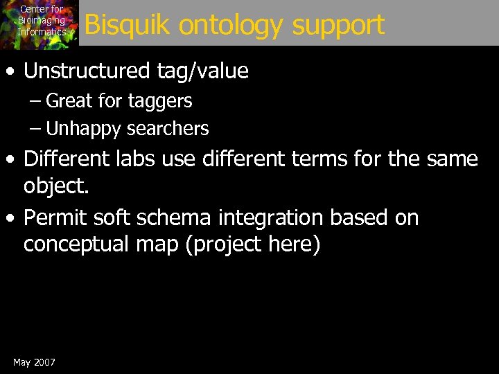 Center for Bioimaging Informatics Bisquik ontology support • Unstructured tag/value – Great for taggers
