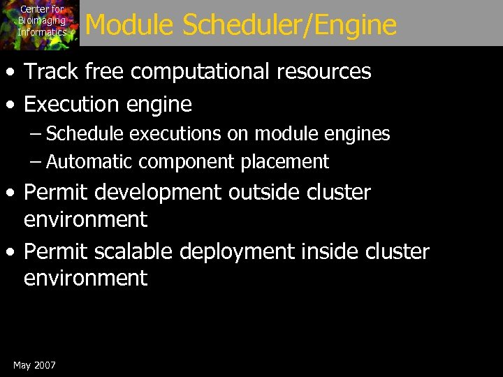 Center for Bioimaging Informatics Module Scheduler/Engine • Track free computational resources • Execution engine