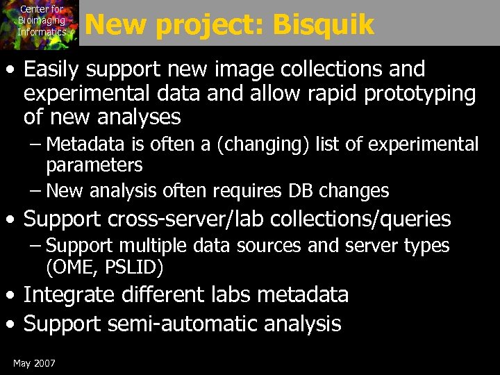 Center for Bioimaging Informatics New project: Bisquik • Easily support new image collections and