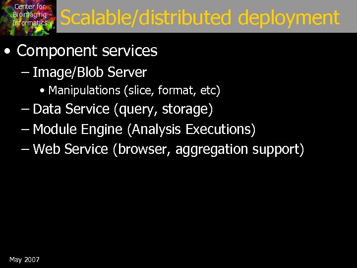 Center for Bioimaging Informatics Scalable/distributed deployment • Component services – Image/Blob Server • Manipulations